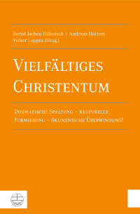 Bernd Jochen Hilberath, Andreas Holzem, Volker Leppin & Andreas Holzem — Vielfältiges Christentum