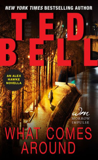 Ted Bell — What Comes Around: An Alex Hawke Novella (Alex Hawke Novels)