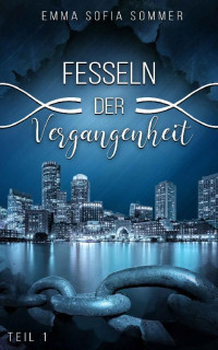 Emma Sofia Sommer [Sommer, Emma Sofia] — Fesseln der Vergangenheit Teil 1 (German Edition)