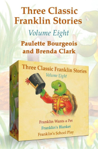 Paulette Bourgeois — Three Classic Franklin Stories Volume Eight: Franklin Wants a Pet, Franklin's Blanket, and Franklin's School Play