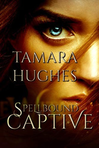 Tamara Hughes — Spellbound Captive