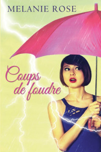 ROSE, Melanie [ROSE, Melanie] — Coups de foudre