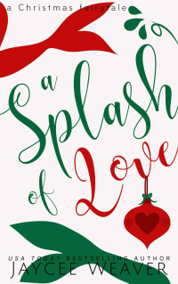 Jaycee Weaver — A Splash of Love: A Contemporary Christian Twist on The Little Mermaid (Once Upon a Novella Book 1)