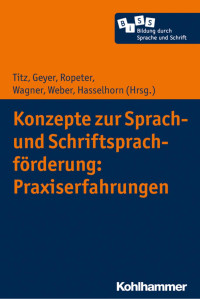 Sabrina Geyer & Anna Ropeter & Hanna Wagner & Susanne & Weber & Marcus Hasselhorn — Konzepte zur Sprach- und Schriftsprachförderung: Praxiserfahrungen