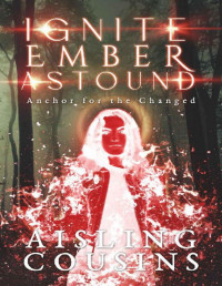 Aisling Cousins — Ignite Ember Astound: Anchor for the Changed Book Three