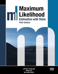 Jeffery Pitblado, Brian Poi, William Gould — Maximum Likelihood Estimation with Stata, 5th Edition