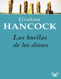 Graham Hancock — Las huellas de los dioses