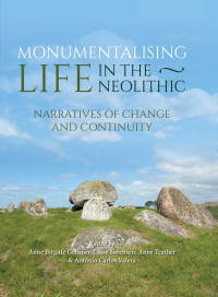 Anne Birgitte Gebaer;Lasse Srensen;Anne Teather;Antnio Carlos Valera; — Monumentalising Life in the Neolithic