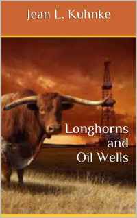 Jean L. Kuhnke — Longhorns And Oil Wells