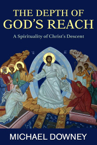 Downey, Michael — The Depth of God's Reach: A Spirituality of Christ's Descent