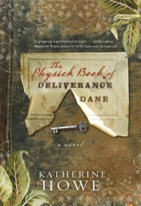 Katherine Howe [Howe, Katherine] — The Physick Book of Deliverance Dane