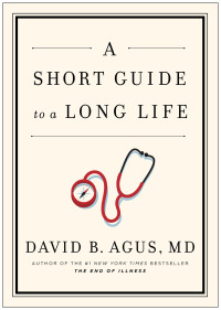 David B. Agus — A Short Guide to a Long Life