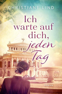 Christiane Lind — Ich warte auf dich, jeden Tag (German Edition)