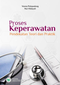 Vonny Polopadang & Nur Hidayah — Proses Keperawatan: Pendekatan Teori dan Praktik