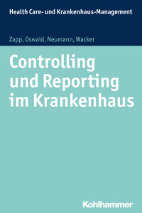 Winfried Zapp & Julia Oswald & Sabine Neumann & Frank Wacker — Controlling und Reporting im Krankenhaus