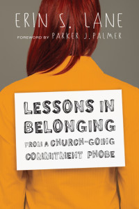 Lane, Erin — Lessons in Belonging From a Church-going Commitment Phobe