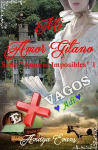 Amaya Evans — Mi Amor Gitano (Amores Imposibles nº 1) (Spanish Edition)