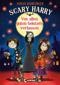 Kaiblinger, Sonja — [Scary Harry 01] • Von allen guten Geistern verlassen