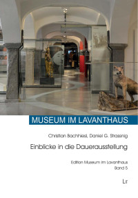 Christian Bachhiesl, Daniel G. Strassnig; — Das Museum im Lavanthaus