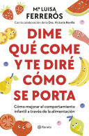 María Luisa Ferrerós, Dra. Victoria Revilla — Dime qué come y te diré cómo se porta: Cómo mejorar el comportamiento infantil a través de la alimentación