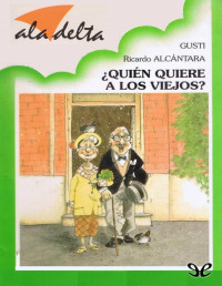 Ricardo Alcántara Sgarbi — ¿Quién Quiere a Los Viejos?