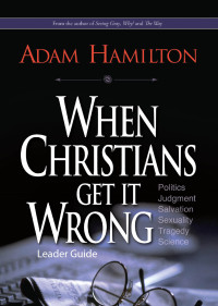 Hamilton, Adam; — When Christians Get It Wrong Leader Guide