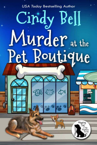 Cindy Bell  — Murder at the Pet Boutique (Wagging Tail Mystery 2)