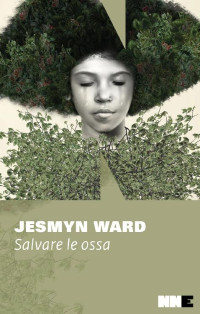 Jesmyn Ward [Ward, Jesmyn] — Salvare le ossa