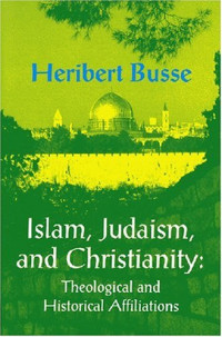 Heribert Busse — Islam, Judaism, and Christianity: Theological and Historical Affiliations (Princeton Series on the Middle East)