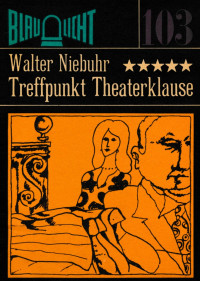 Niebuhr, Walter — Blaulicht 103: Treffpunkt Theaterklause