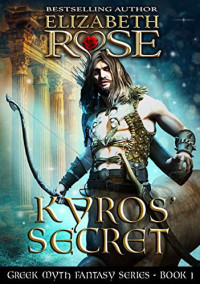 Elizabeth Rose [Rose, Elizabeth] — Kyros' Secret