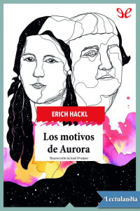 Erich Hackl — LOS MOTIVOS DE AURORA