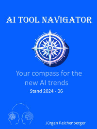 Reichenberger, Jürgen — AI Tool Navigator: Your Compass for the new AI trends