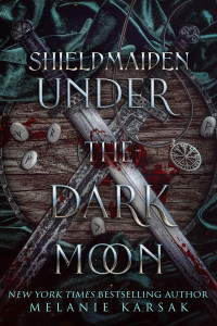 Melanie Karsak — Shield-Maiden: Under the Dark Moon