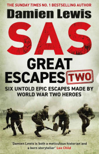 Damien Lewis — SAS Great Escapes Two: Six Untold Epic Escapes Made by World War Two Heroes