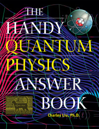 Charles Liu — The Handy Quantum Physics Answer Book