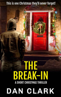 Dan Clark — THE BREAK-IN: A Gripping Holiday Thriller Short Story