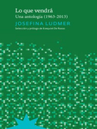 Josefina Ludmer — Lo que vendrá Una antología (1963-2013)