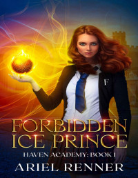 Ariel Renner — Forbidden Ice Prince: An Enemies to Lovers Fantasy Academy Romance (Haven Academy Book 1)