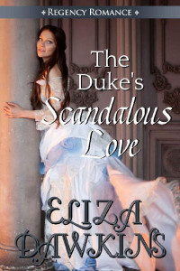 Eliza Dawkins [Dawkins, Eliza] — The Duke's Scandalous Love (Regency Romance 04)