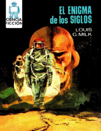 Louis G. Milk [Milk, Louis G.] — El enigma de los siglos