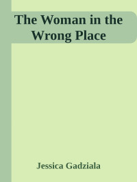 Jessica Gadziala — The Woman in the Wrong Place