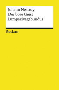 Johann Nestroy; — Der böse Geist Lumpazivagabundus oder Das liederliche Kleeblatt