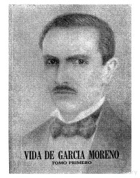 Severo Gomezjurado — Vida de García Moreno. Primer tomo. Juventud