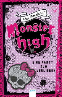 Harrison, Lisi — Monster High 01 - Eine Party zum Verlieben