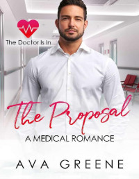 Ava Greeene [Greeene, Ava] — The Proposal: A Medical Romance (The Doctor is IN Book 5)