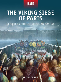 Si Sheppard — The Viking Siege of Paris: Longships Raid the Seine, AD 885–86