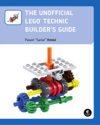 Kmieć, Pawel. — The Unofficial LEGO Technic Builder's Guide