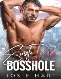 Josie Hart — Single Dad Bosshole: An Age Gap Enemies to Lovers Romance (Conrad Billionaire Brothers Book 3)