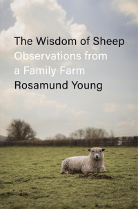 Rosamund Young — The Wisdom of Sheep: Observations from a Family Farm